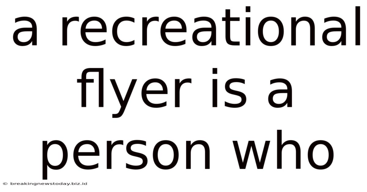 A Recreational Flyer Is A Person Who