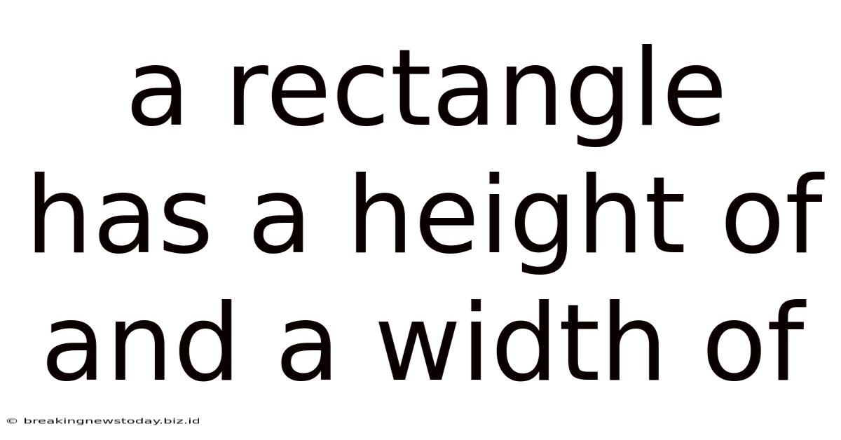 A Rectangle Has A Height Of And A Width Of