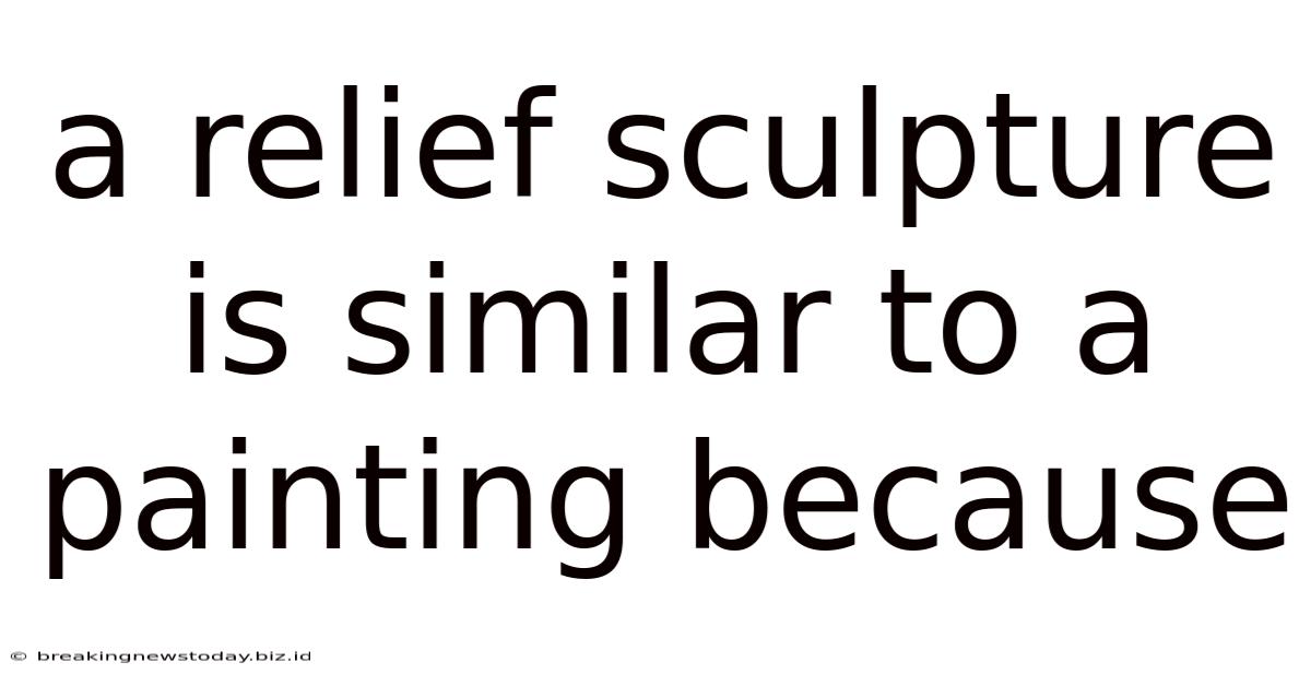 A Relief Sculpture Is Similar To A Painting Because