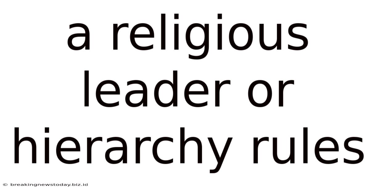 A Religious Leader Or Hierarchy Rules