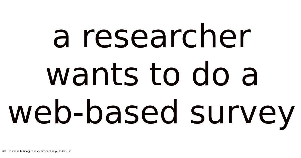 A Researcher Wants To Do A Web-based Survey