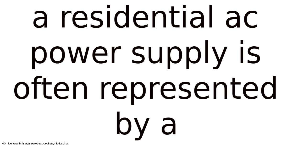 A Residential Ac Power Supply Is Often Represented By A