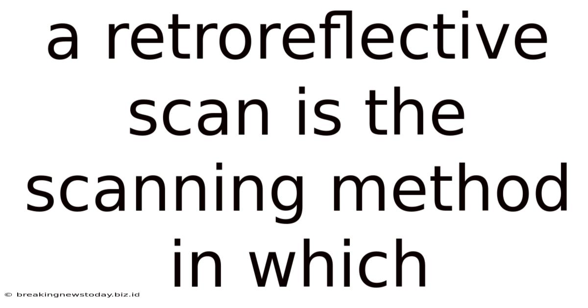 A Retroreflective Scan Is The Scanning Method In Which