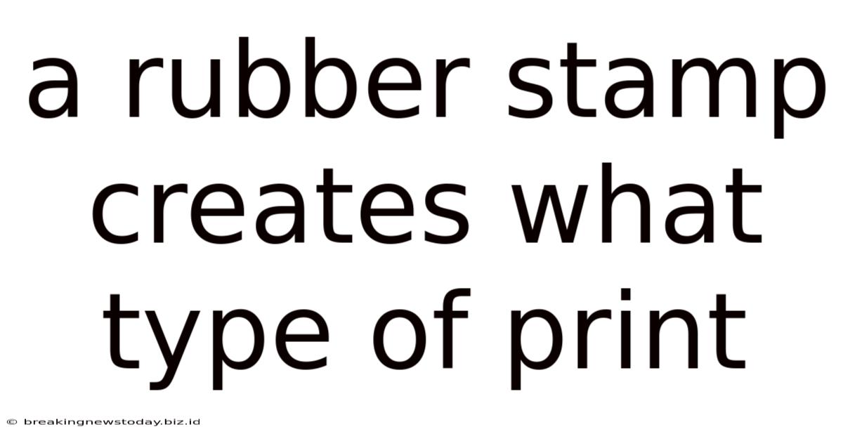 A Rubber Stamp Creates What Type Of Print