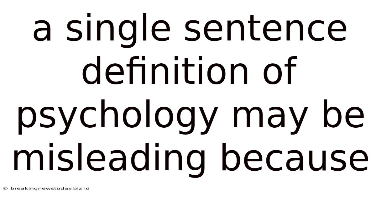 A Single Sentence Definition Of Psychology May Be Misleading Because