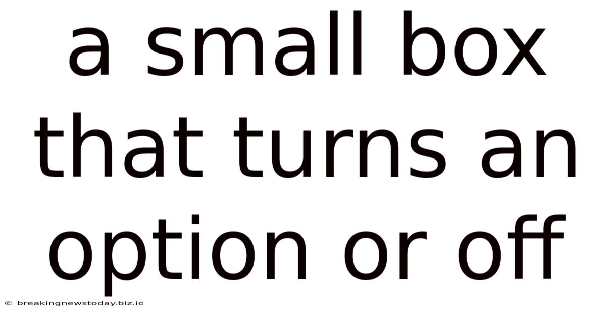 A Small Box That Turns An Option Or Off