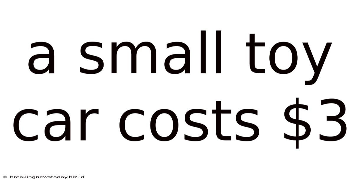 A Small Toy Car Costs $3
