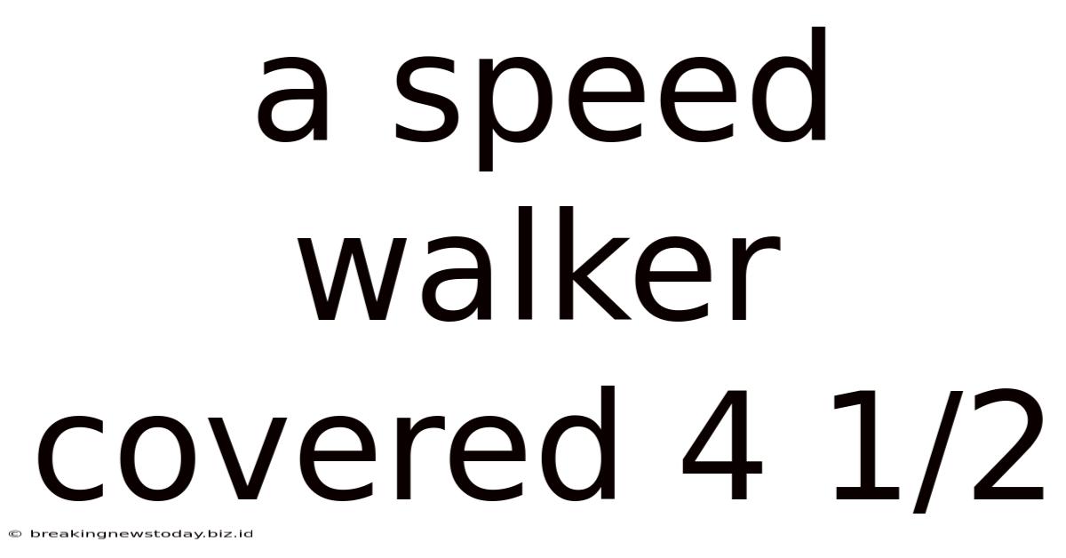 A Speed Walker Covered 4 1/2