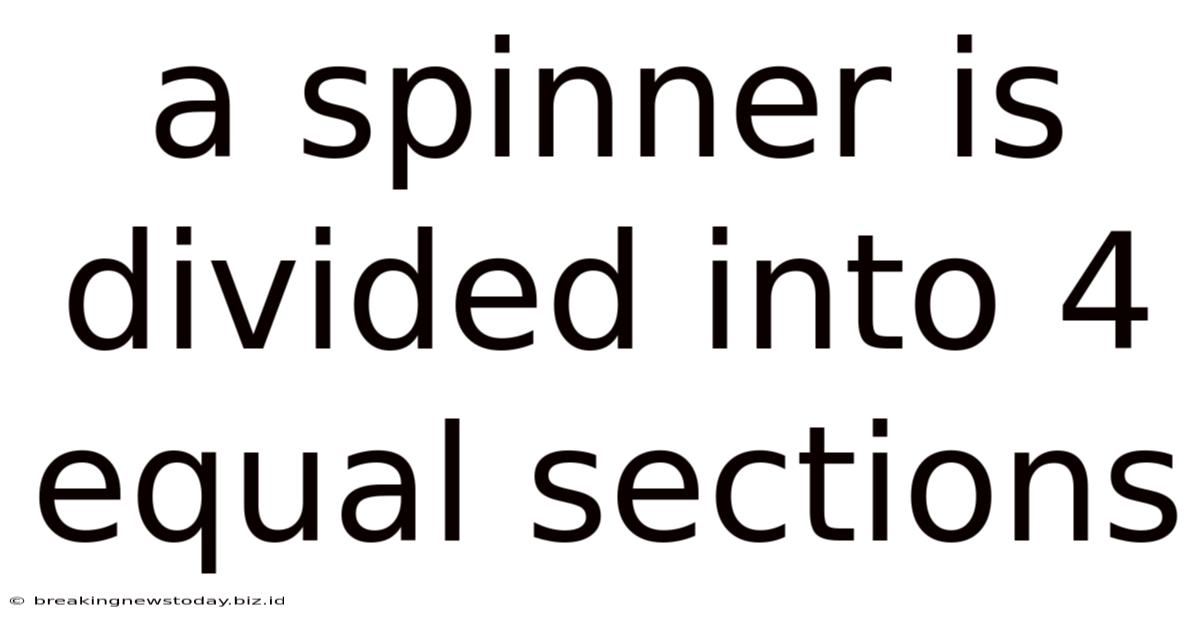 A Spinner Is Divided Into 4 Equal Sections
