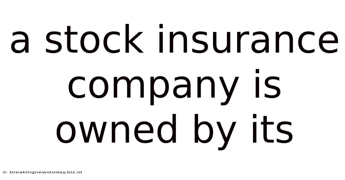 A Stock Insurance Company Is Owned By Its