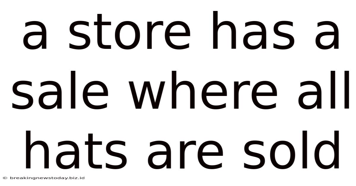 A Store Has A Sale Where All Hats Are Sold