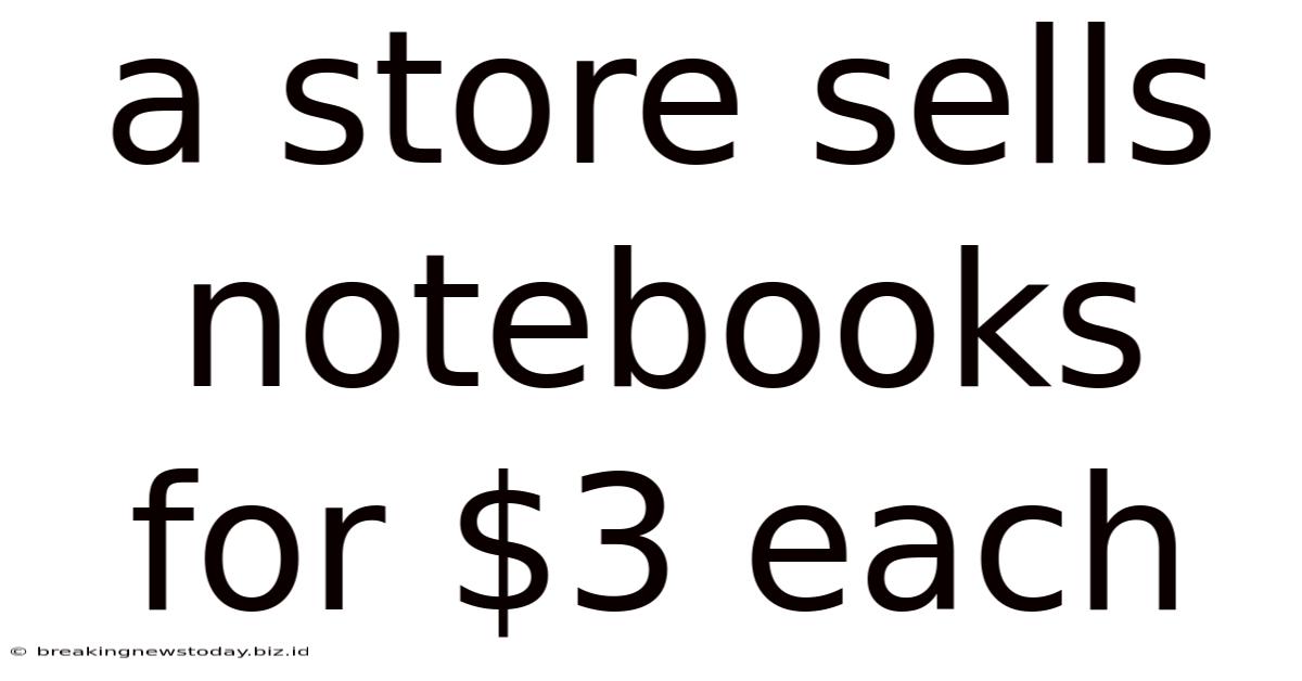 A Store Sells Notebooks For $3 Each