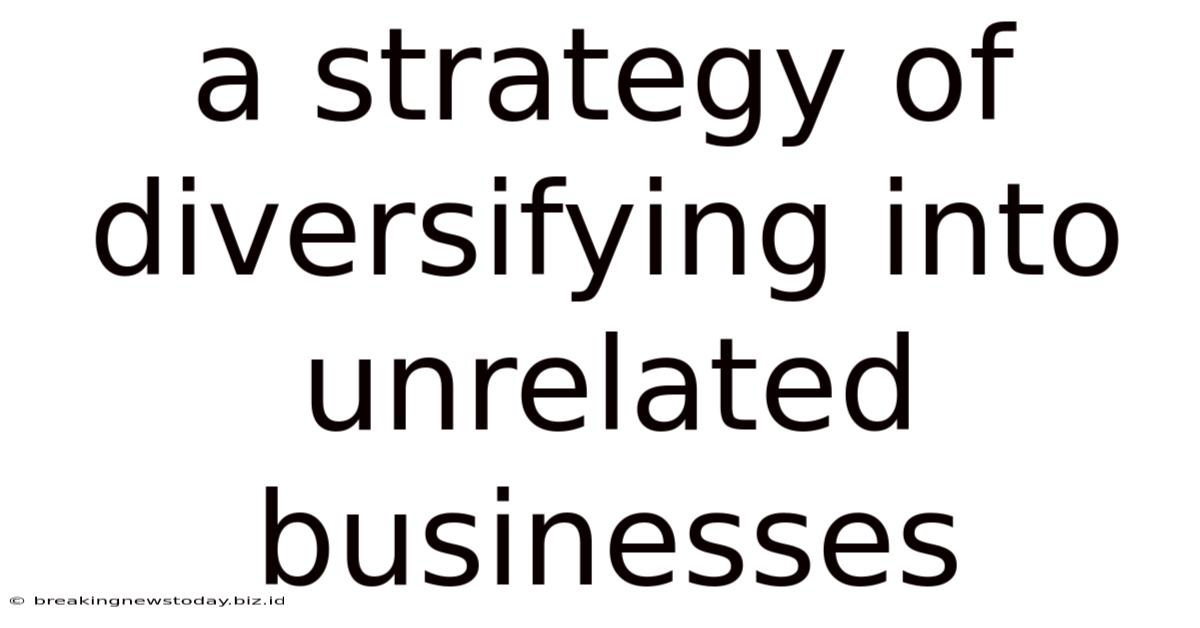 A Strategy Of Diversifying Into Unrelated Businesses
