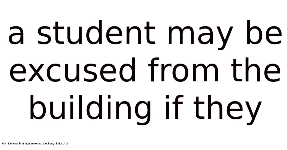 A Student May Be Excused From The Building If They