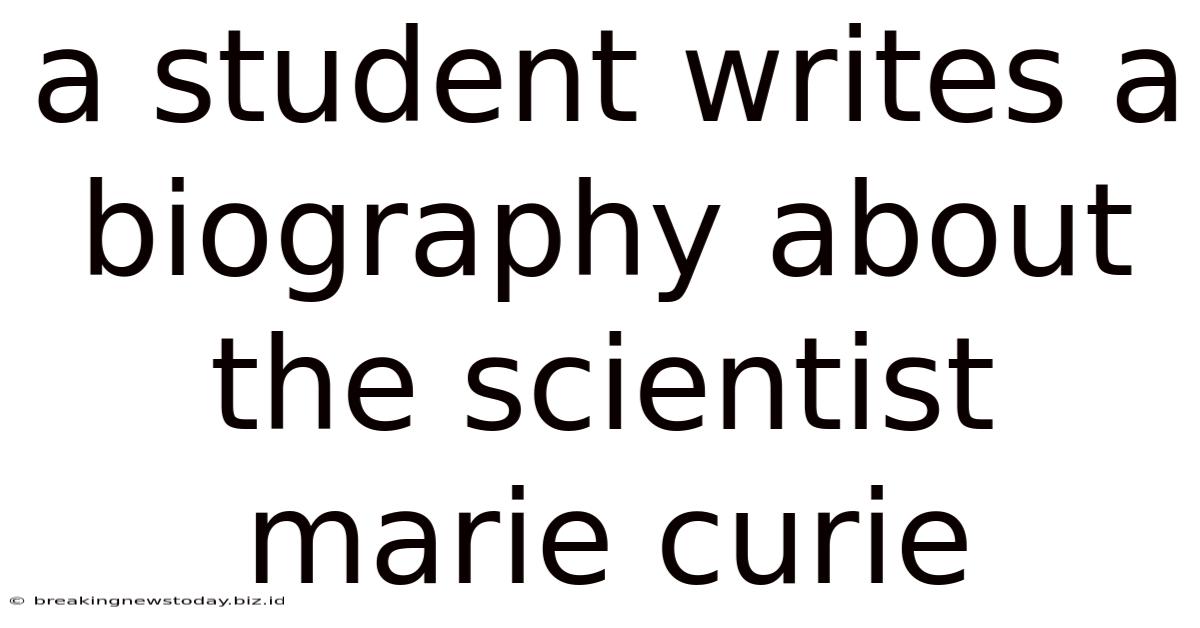 A Student Writes A Biography About The Scientist Marie Curie
