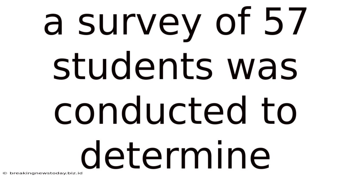 A Survey Of 57 Students Was Conducted To Determine