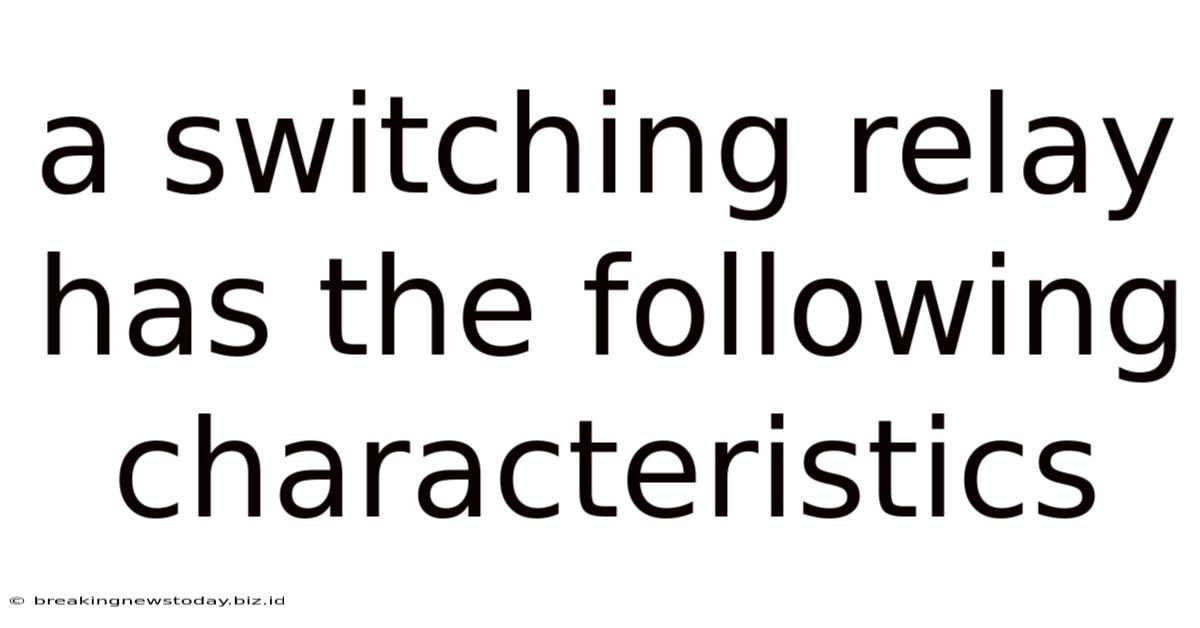A Switching Relay Has The Following Characteristics