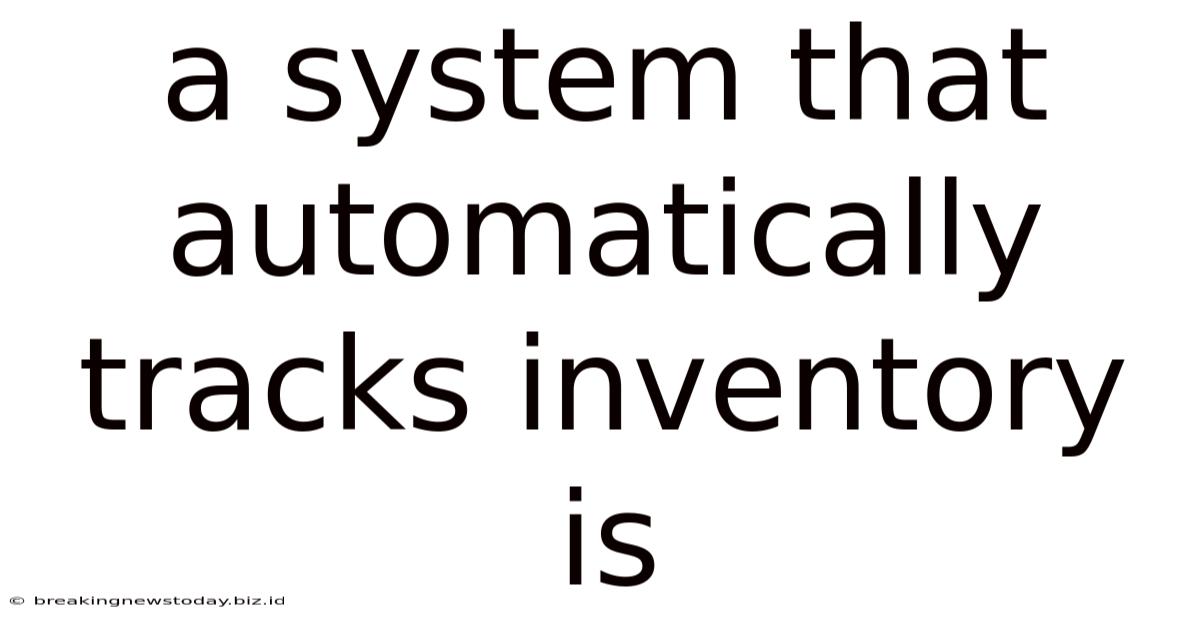 A System That Automatically Tracks Inventory Is