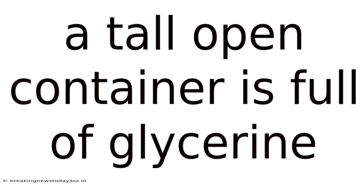 A Tall Open Container Is Full Of Glycerine
