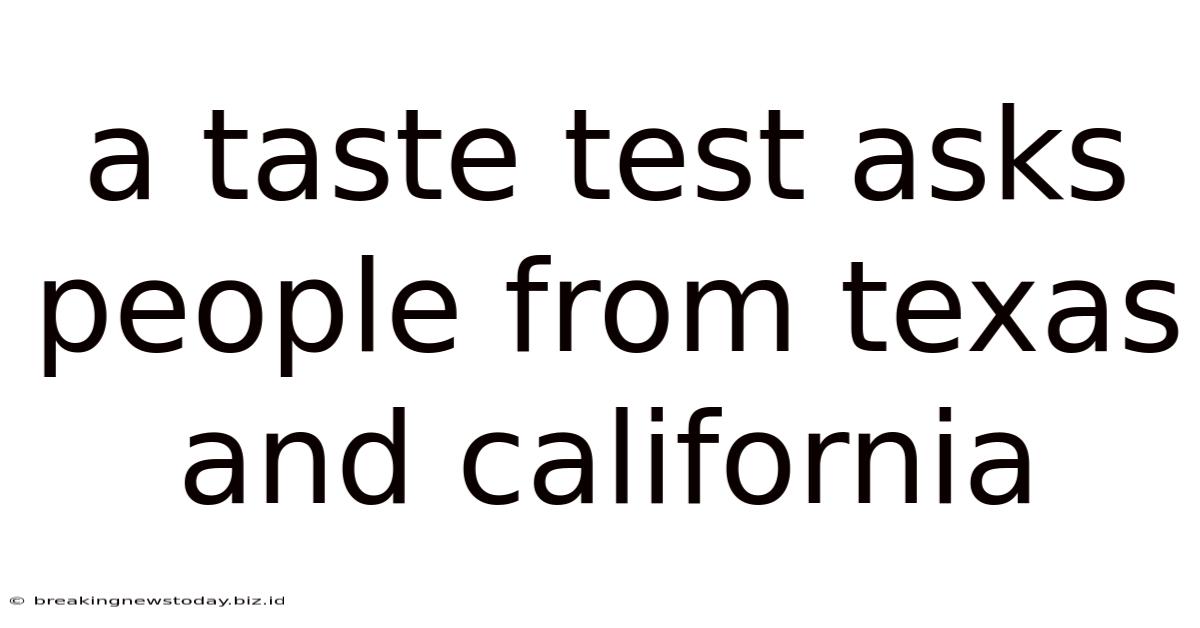 A Taste Test Asks People From Texas And California