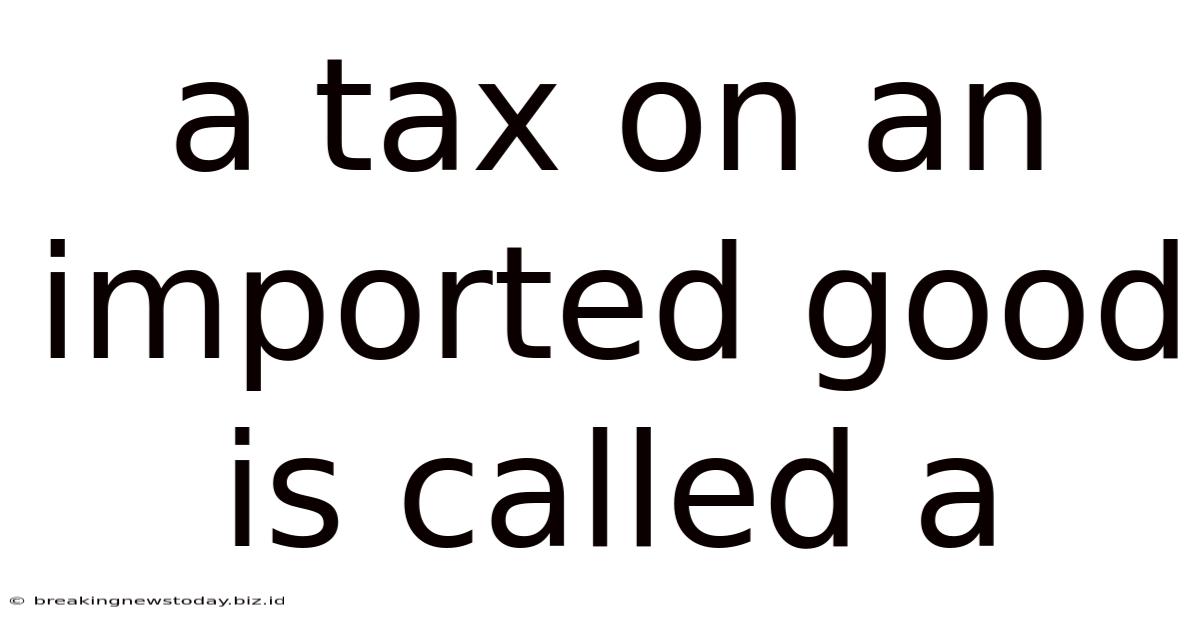 A Tax On An Imported Good Is Called A