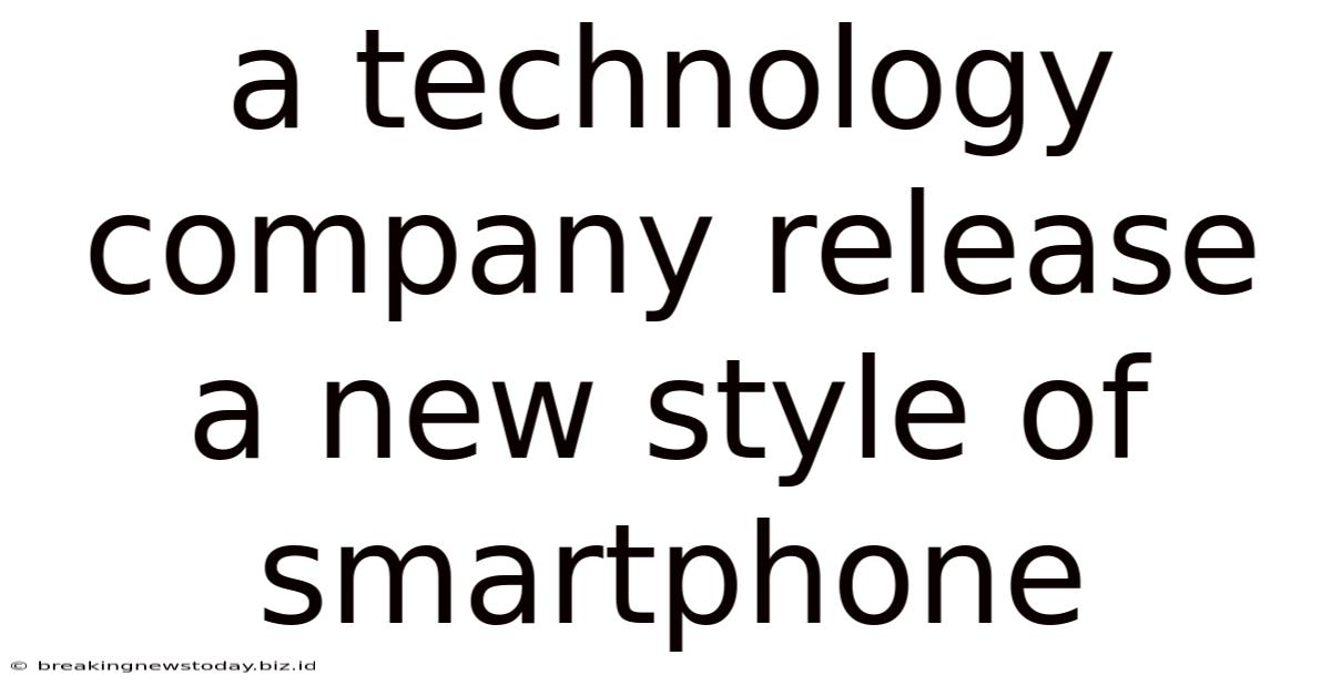 A Technology Company Release A New Style Of Smartphone