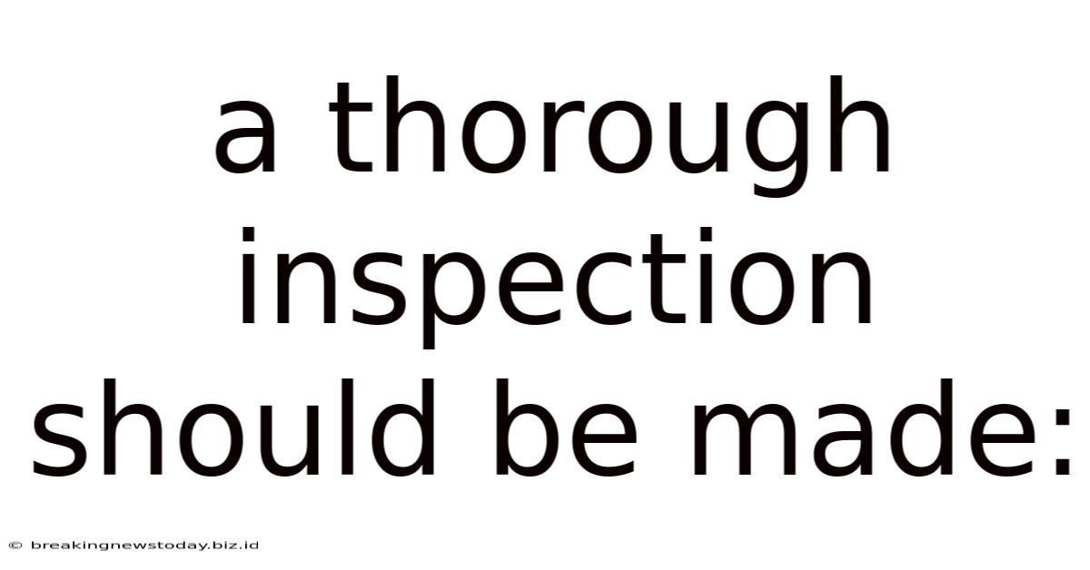 A Thorough Inspection Should Be Made:
