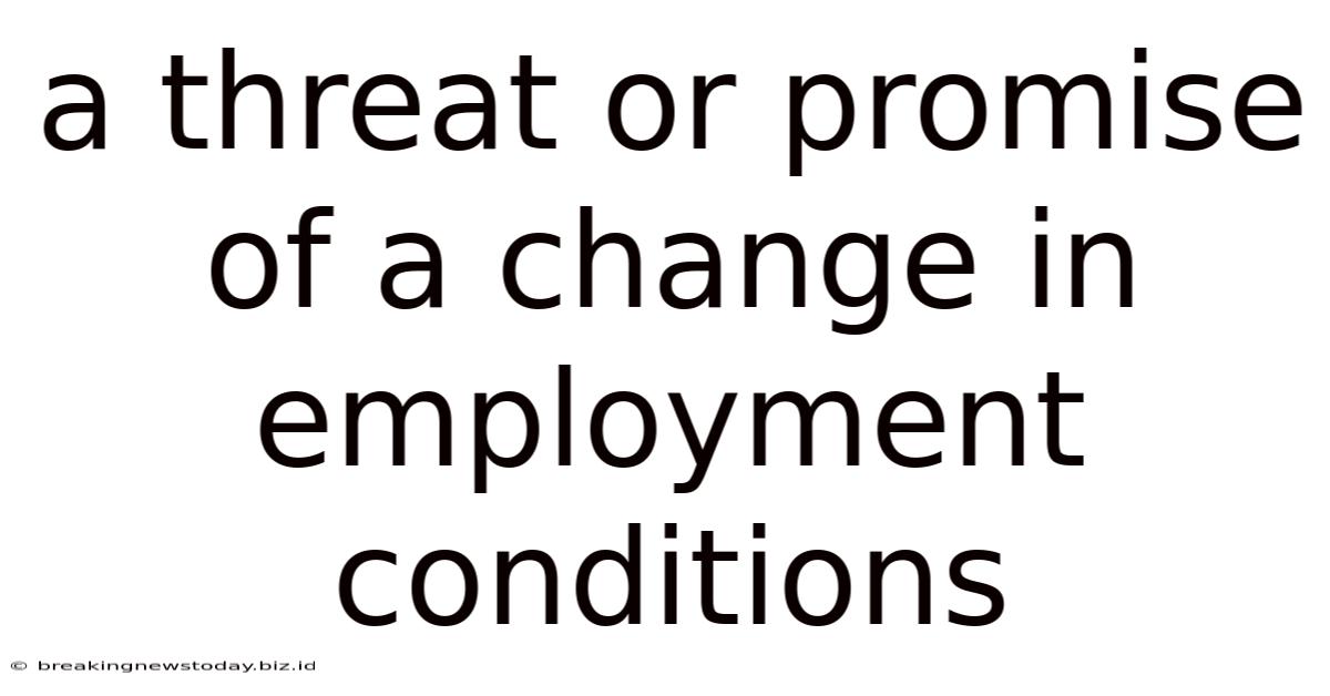 A Threat Or Promise Of A Change In Employment Conditions