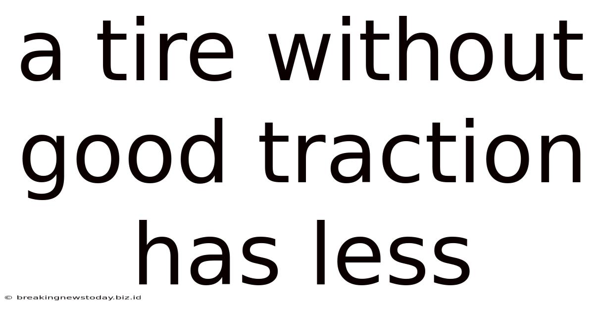 A Tire Without Good Traction Has Less