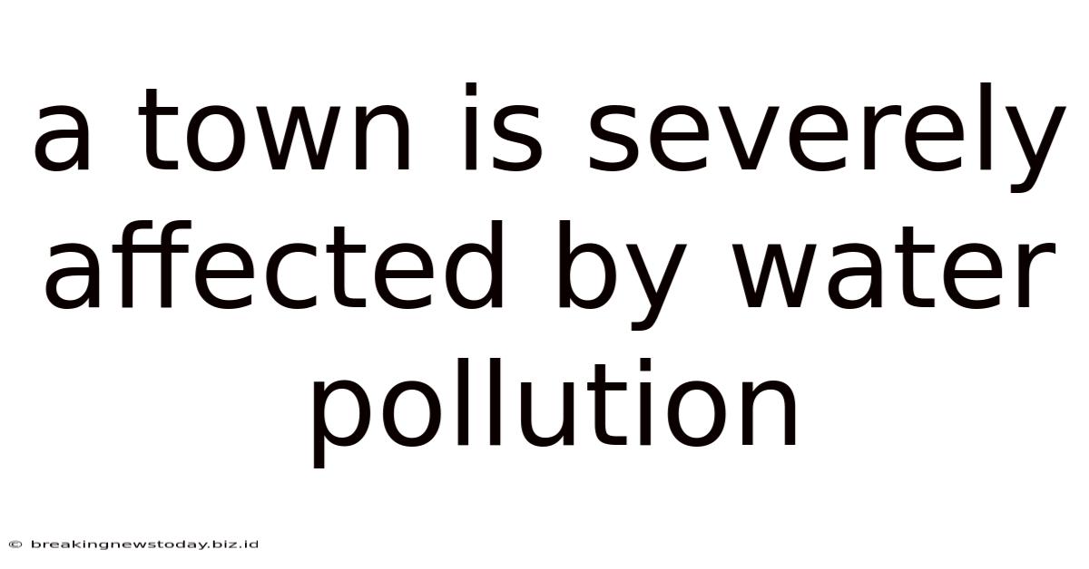 A Town Is Severely Affected By Water Pollution