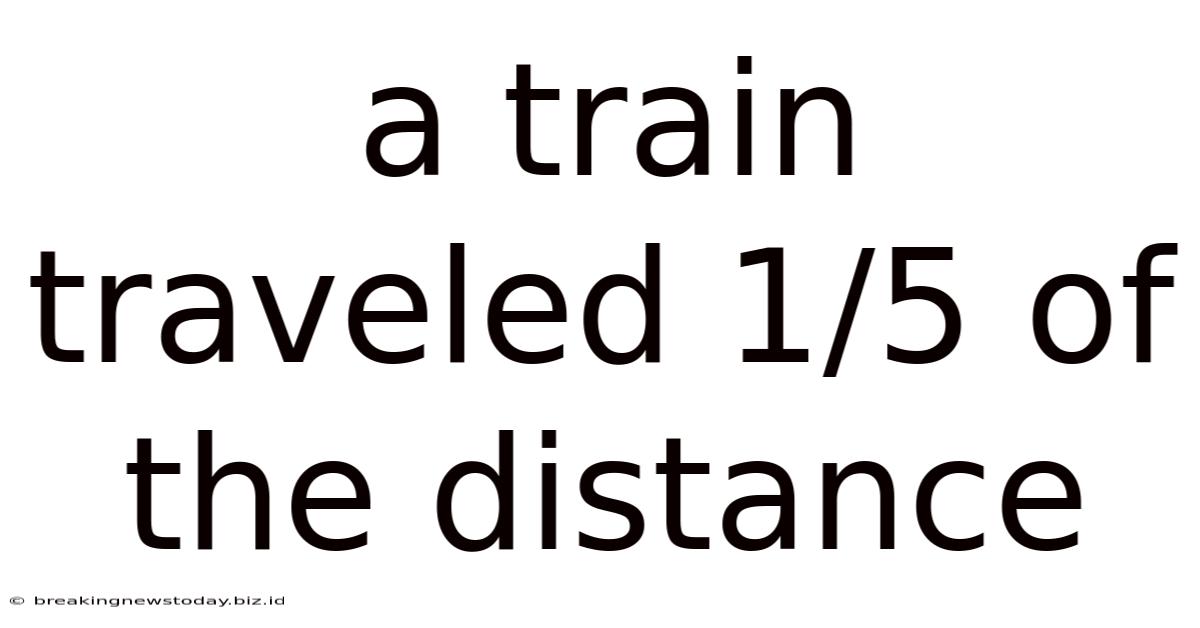 A Train Traveled 1/5 Of The Distance