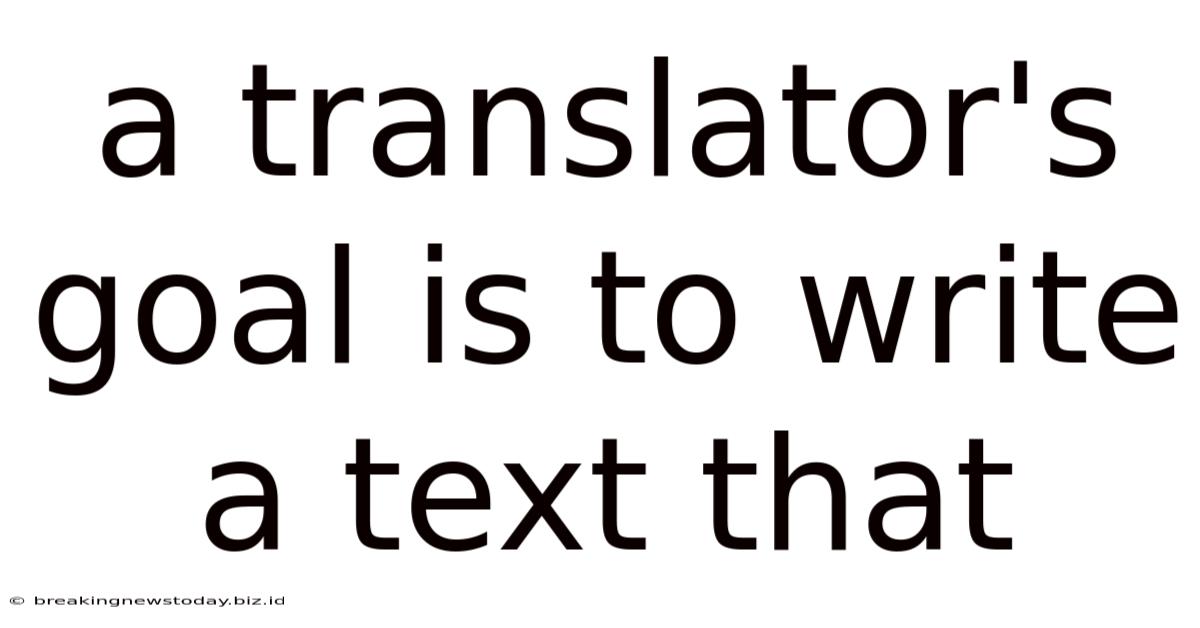 A Translator's Goal Is To Write A Text That