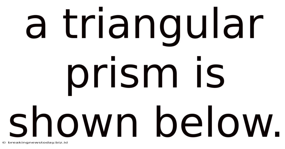 A Triangular Prism Is Shown Below.