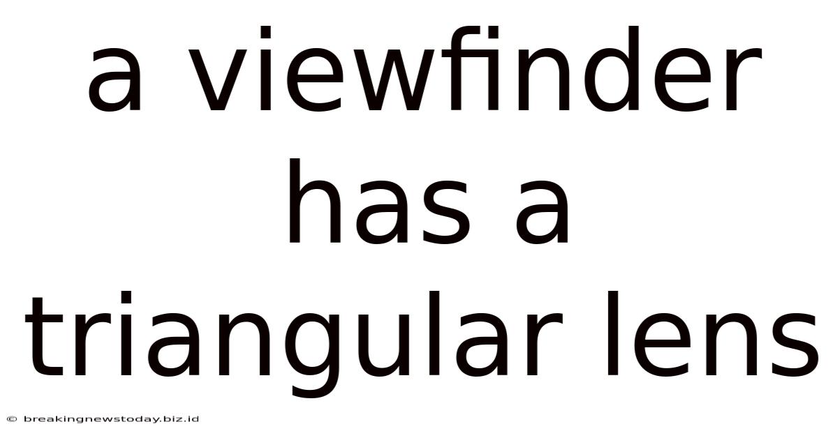 A Viewfinder Has A Triangular Lens