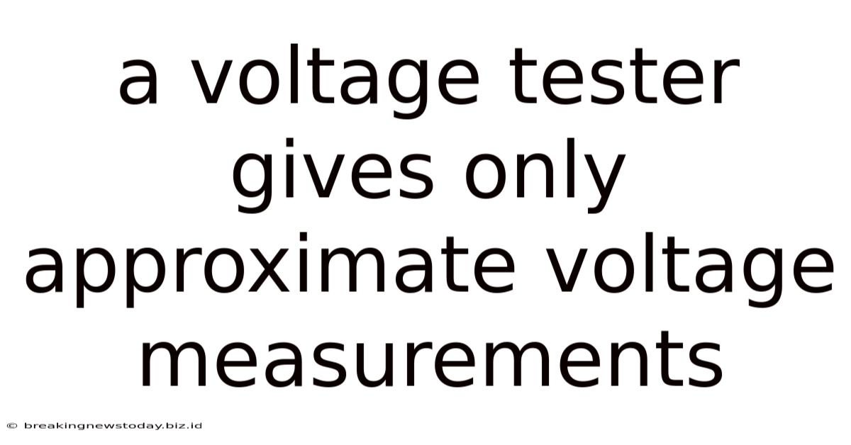 A Voltage Tester Gives Only Approximate Voltage Measurements