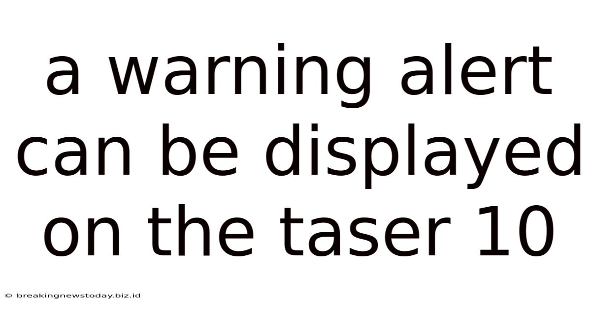 A Warning Alert Can Be Displayed On The Taser 10