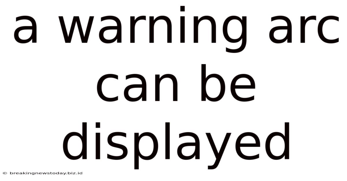 A Warning Arc Can Be Displayed