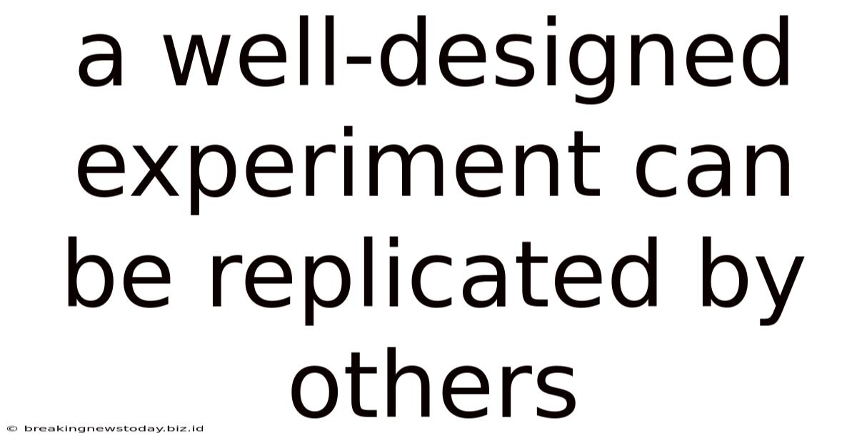 A Well-designed Experiment Can Be Replicated By Others