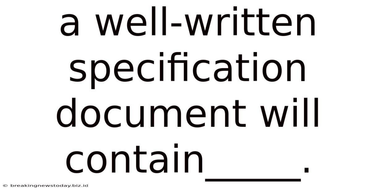 A Well-written Specification Document Will Contain_____.