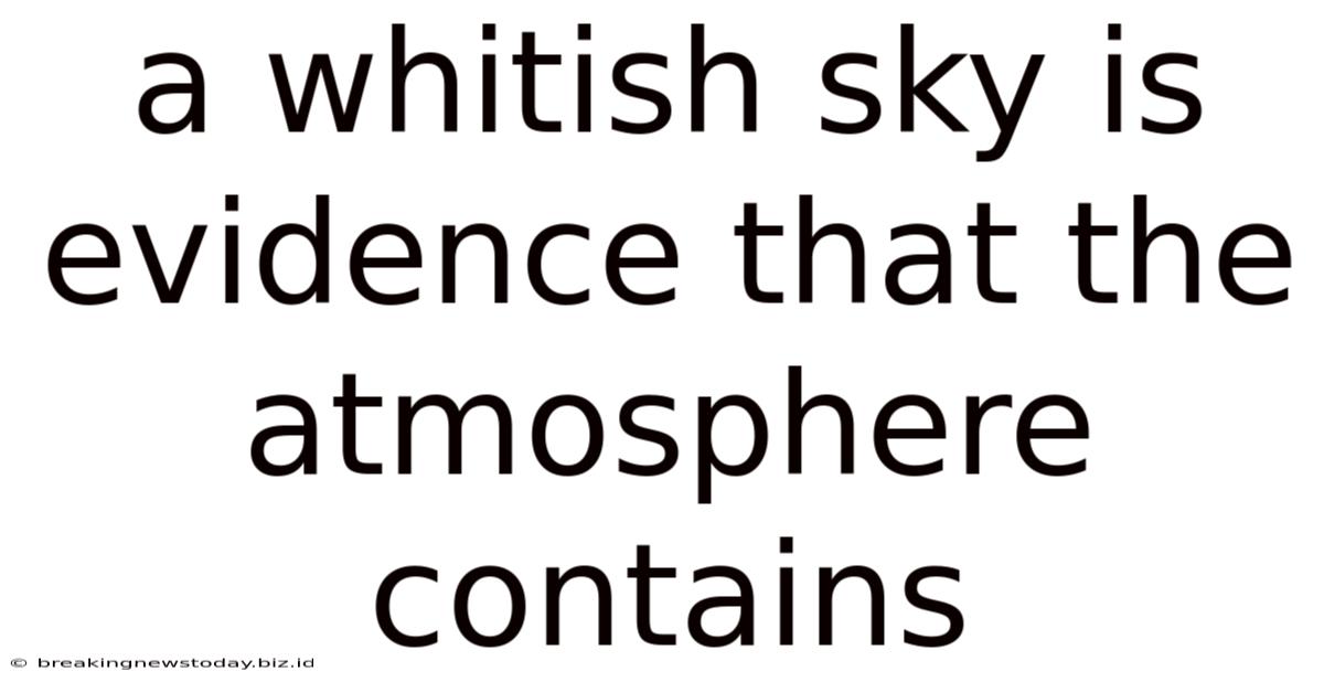 A Whitish Sky Is Evidence That The Atmosphere Contains