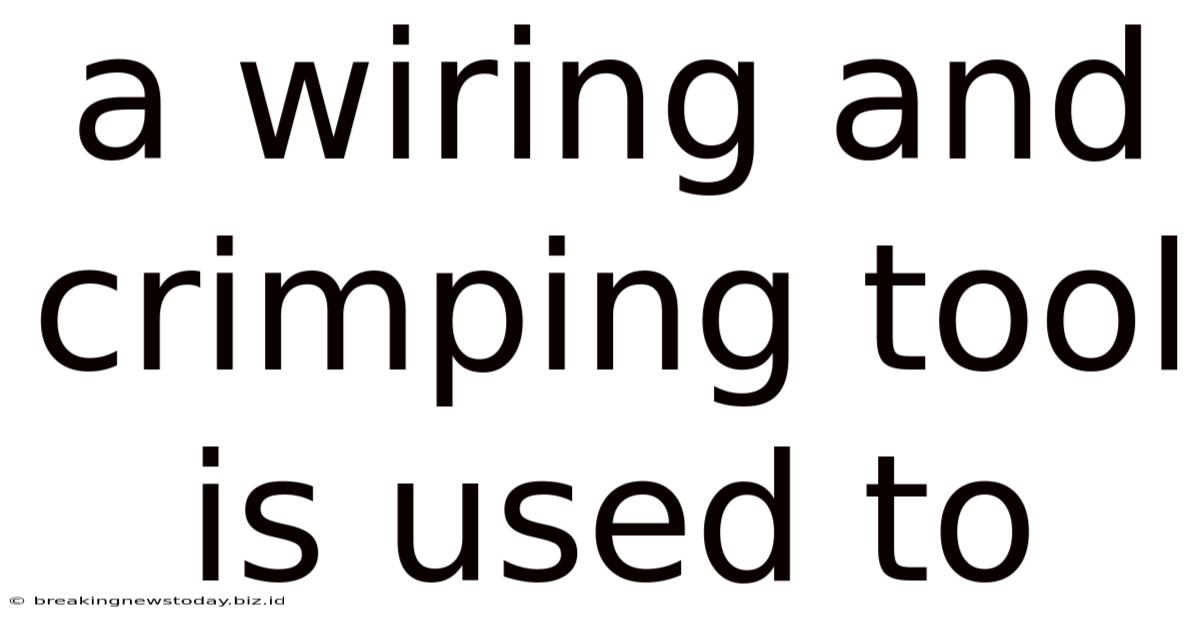 A Wiring And Crimping Tool Is Used To