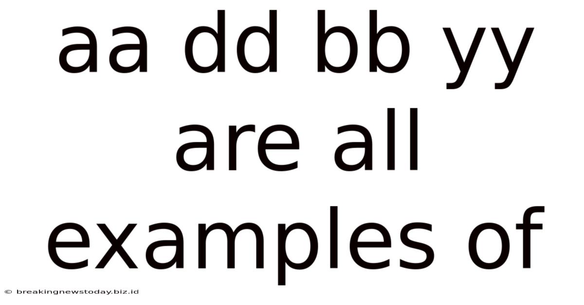 Aa Dd Bb Yy Are All Examples Of