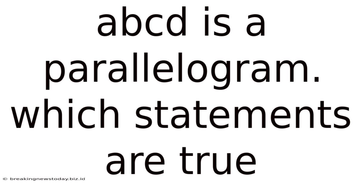 Abcd Is A Parallelogram. Which Statements Are True