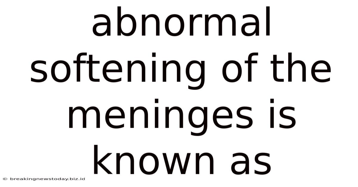 Abnormal Softening Of The Meninges Is Known As