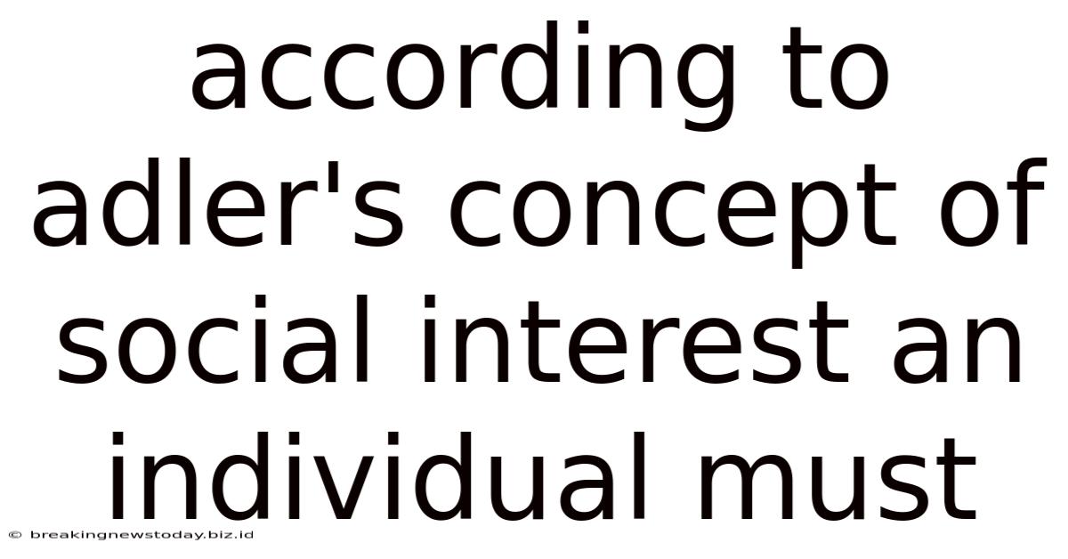 According To Adler's Concept Of Social Interest An Individual Must
