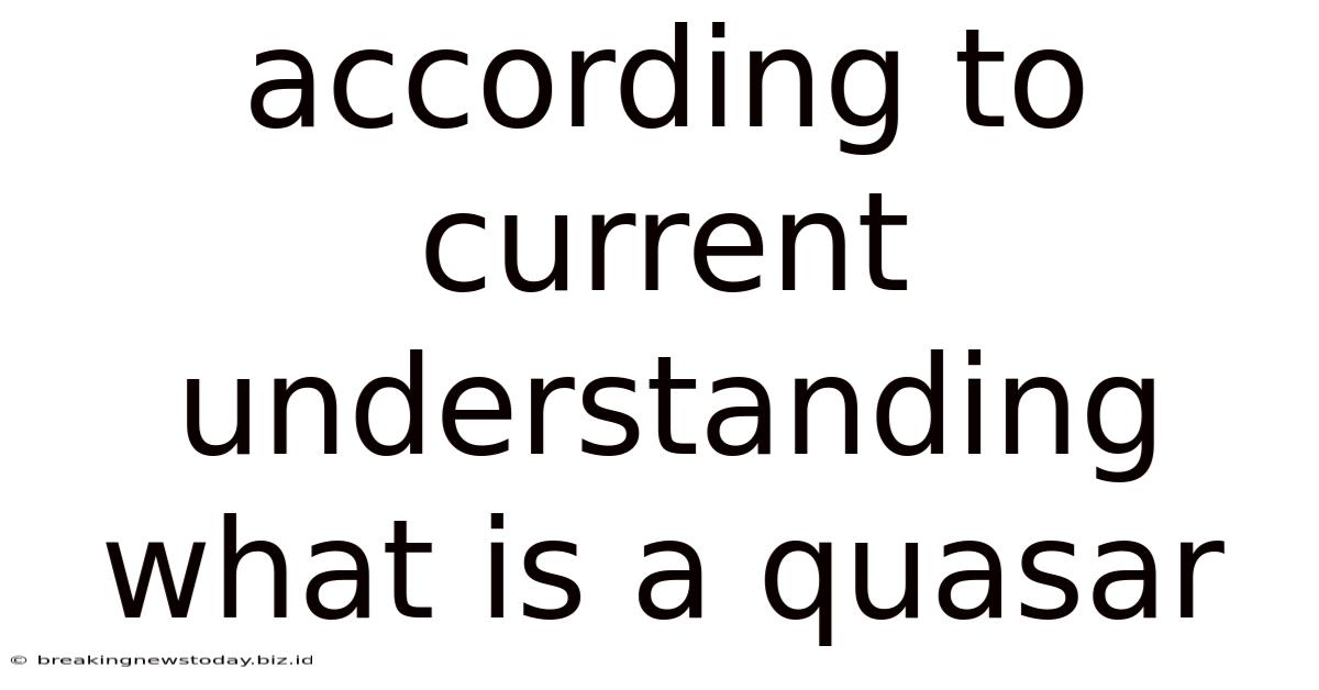 According To Current Understanding What Is A Quasar