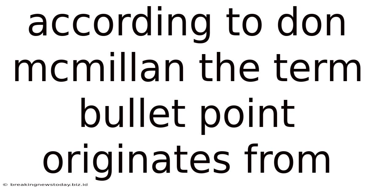According To Don Mcmillan The Term Bullet Point Originates From