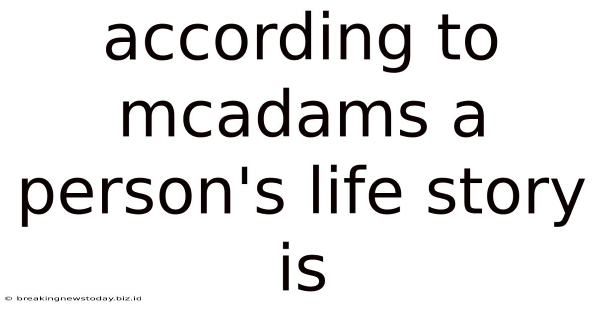 According To Mcadams A Person's Life Story Is