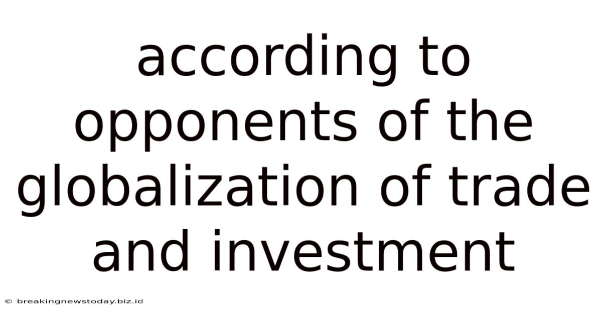According To Opponents Of The Globalization Of Trade And Investment
