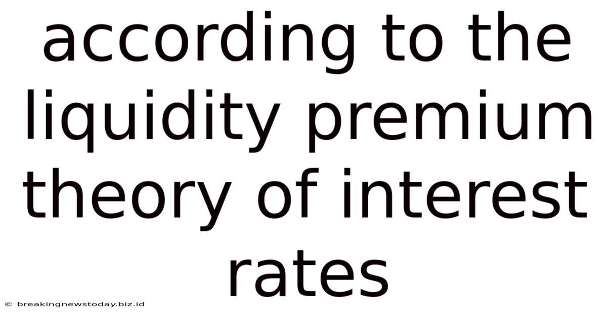 According To The Liquidity Premium Theory Of Interest Rates